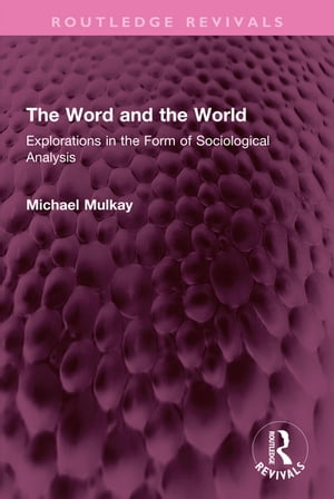 ISBN 9781032712819 The Word and the World Explorations in the Form of Sociological Analysis Michael Mulkay 本・雑誌・コミック 画像