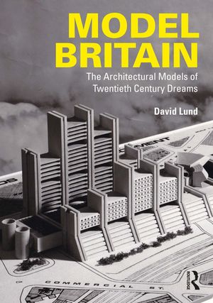 ISBN 9781032715094 Model Britain The Architectural Models of Twentieth Century Dreams David Lund 本・雑誌・コミック 画像