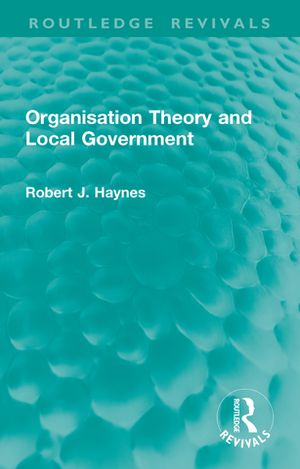 ISBN 9781032950068 Organisation Theory and Local Government Robert J. Haynes 本・雑誌・コミック 画像