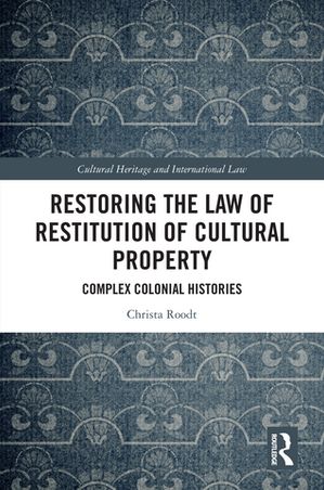 ISBN 9781032952499 Restoring the Law of Restitution of Cultural Property Complex Colonial Histories Christa Roodt 本・雑誌・コミック 画像