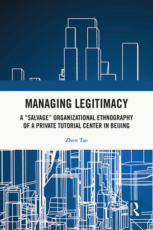 ISBN 9781032956060 Managing Legitimacy A “Salvage” Organizational Ethnography of a Private Tutorial Center in Beijing Zhen Tao 本・雑誌・コミック 画像