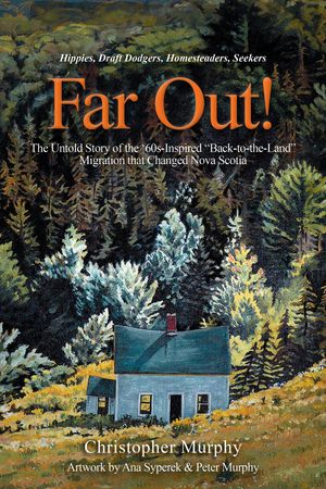 ISBN 9781038307897 Far Out! The Untold Story of the ‘60s-Inspired “Back-to-the-Land” Migration that Changed Nova Scotia Christopher Murphy 本・雑誌・コミック 画像