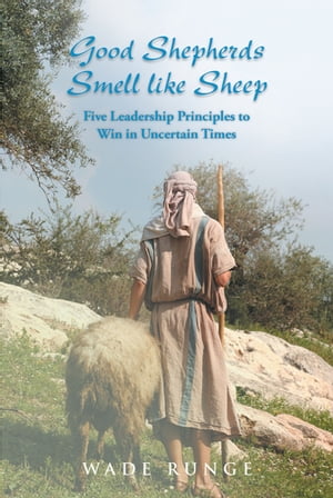 ISBN 9781098036706 Good Shepherds Smell like Sheep Five Leadership Principles to Win in Uncertain Times Wade Runge 本・雑誌・コミック 画像