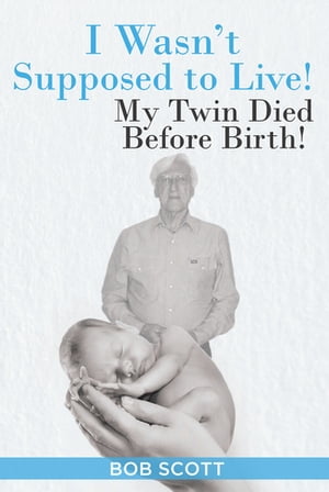 ISBN 9781098043261 I Wasn't Supposed to Live! My Twin Died Before Birth! Bob Scott 本・雑誌・コミック 画像