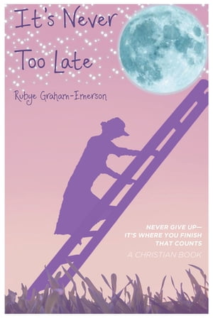 ISBN 9781098094287 It's Never Too Late Never Give Up-It's Where You Finish That Counts Rubye Graham-Emerson 本・雑誌・コミック 画像