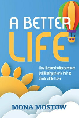 ISBN 9781098380571 A Better Life: How I Learned to Recover from Debilitating Chronic Pain to Create a Life I Love/BOOKBABY/Mona Mostow 本・雑誌・コミック 画像