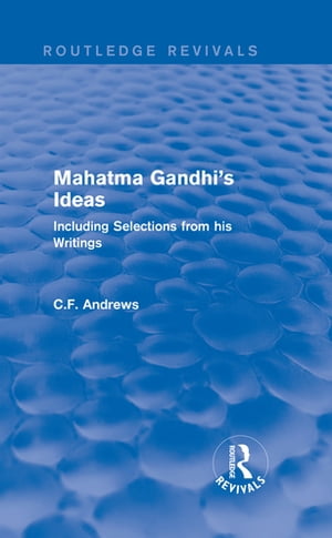 ISBN 9781138223226 Routledge Revivals: Mahatma Gandhi's Ideas 1929 Including Selections from his Writings C.F. Andrews 本・雑誌・コミック 画像