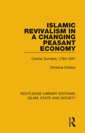 ISBN 9781138225930 Islamic Revivalism in a Changing Peasant EconomyCentral Sumatra, 1784-1847 Christine Dobbin 本・雑誌・コミック 画像