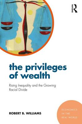 ISBN 9781138227507 The Privileges of Wealth: Rising Inequality and the Growing Racial Divide/ROUTLEDGE/Robert Williams 本・雑誌・コミック 画像