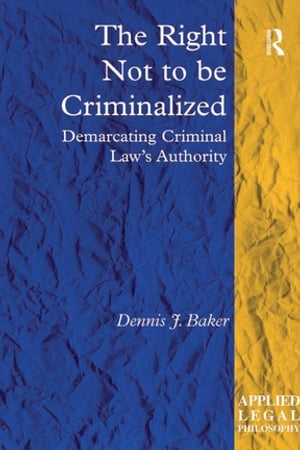 ISBN 9781138273726 The Right Not to be CriminalizedDemarcating Criminal Law's Authority Dennis J. Baker 本・雑誌・コミック 画像