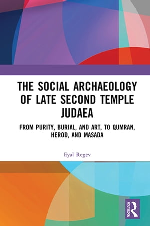 ISBN 9781138358881 The Social Archaeology of Late Second Temple Judaea From Purity, Burial, and Art, to Qumran, Herod, and Masada Eyal Regev 本・雑誌・コミック 画像