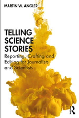 ISBN 9781138490567 Telling Science StoriesReporting, Crafting and Editing for Journalists and Scientists Martin W. Angler 本・雑誌・コミック 画像