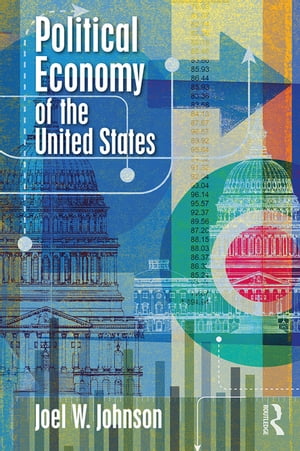 ISBN 9781138490758 Political Economy of the United States Joel W. Johnson 本・雑誌・コミック 画像