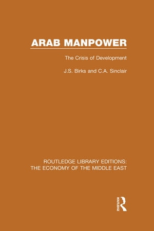 ISBN 9781138810488 Arab Manpower RLE Economy of Middle East The Crisis of Development J.S. Birks 本・雑誌・コミック 画像