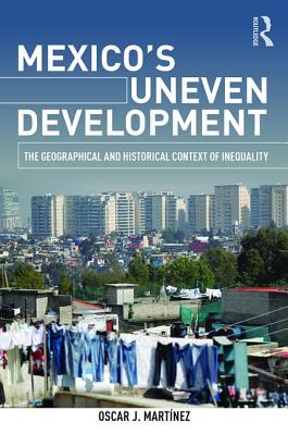 ISBN 9781138840232 Mexico's Uneven Development: The Geographical and Historical Context of Inequality/ROUTLEDGE/Oscar J. Martinez 本・雑誌・コミック 画像