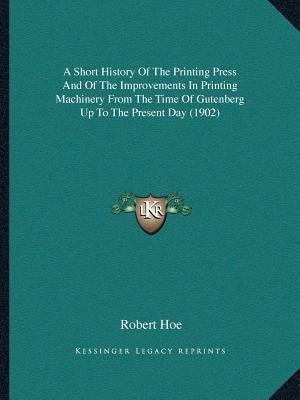 ISBN 9781164549451 A Short History Of The Printing Press And Of The Improvements In Printing Machinery From The Time Of/KESSINGER PUB LLC/Robert Hoe 本・雑誌・コミック 画像