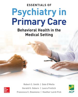 ISBN 9781260116779 Essentials of Psychiatry in Primary Care: Behavioral Health in the Medical Setting/MCGRAW HILL EDUCATION & MEDIC/Robert C. Smith 本・雑誌・コミック 画像