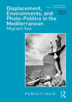 ISBN 9781350116191 Displacement, Environments, and Photo-Politics in the Mediterranean Migrant Sea Parvati Nair 本・雑誌・コミック 画像