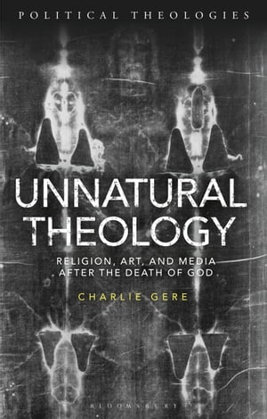 ISBN 9781350171398 Unnatural TheologyReligion, Art and Media after the Death of God Charlie Gere 本・雑誌・コミック 画像