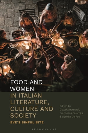 ISBN 9781350189300 Food and Women in Italian Literature, Culture and Society Eve's Sinful Bite 本・雑誌・コミック 画像