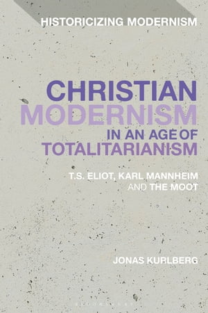 ISBN 9781350211575 Christian Modernism in an Age of TotalitarianismT.S. Eliot, Karl Mannheim and the Moot Dr Jonas Kurlberg 本・雑誌・コミック 画像