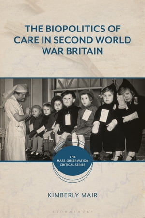 ISBN 9781350282094 The Biopolitics of Care in Second World War Britain Associate Professor Kimberly Mair 本・雑誌・コミック 画像