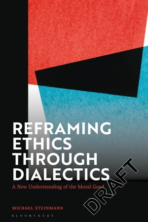 ISBN 9781350286924 Reframing Ethics Through Dialectics A New Understanding of the Moral Good Michael Steinmann 本・雑誌・コミック 画像