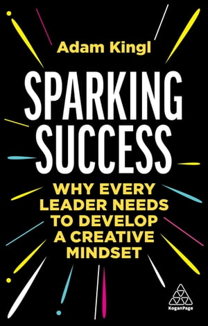 ISBN 9781398609587 Sparking Success Why Every Leader Needs to Develop a Creative Mindset Adam Kingl 本・雑誌・コミック 画像
