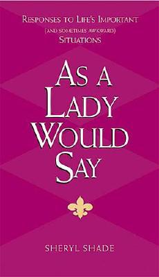 ISBN 9781401601508 As a Lady Would Say: Responses to Life's Important (and Sometimes Awkward) Situations/NELSONWORD PUB GROUP/Sheryl Shade 本・雑誌・コミック 画像