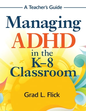 ISBN 9781412969109 Managing ADHD in the K-8 Classroom: A Teacher′s Guide Teacher's Guide/CORWIN PR INC/Grad L. Flick 本・雑誌・コミック 画像