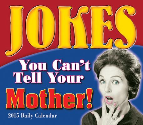 ISBN 9781416296584 Jokes You Can't Tell Your Mother! Daily Calendar 2015/SELLERS PUB INC/Sellers Publishing 本・雑誌・コミック 画像