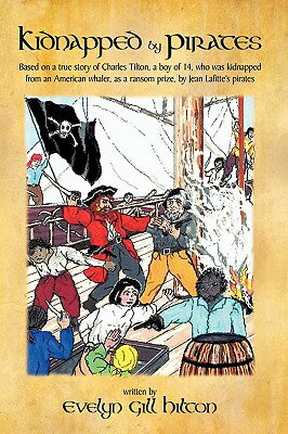 ISBN 9781426920189 Kidnapped by Pirates: Based on the True Story of a Fourteen Year-Old Boy, Charles Tilton, Who Was Ki/AUTHORHOUSE/Evelyn Gill Hilton 本・雑誌・コミック 画像