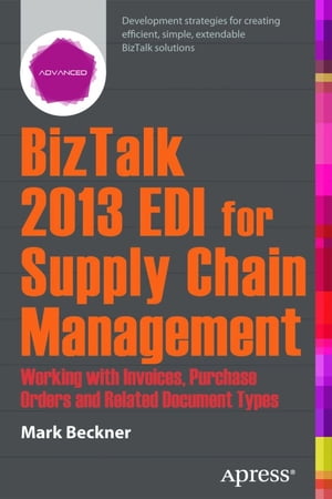 ISBN 9781430263432 BizTalk 2013 EDI for Supply Chain ManagementWorking with Invoices, Purchase Orders and Related Document Types Mark Beckner 本・雑誌・コミック 画像