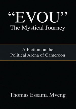 ISBN 9781436392624 ''Evou'' the Mystical JourneyA Fiction on the Political Arena of Cameroon Thomas Essama Mveng 本・雑誌・コミック 画像