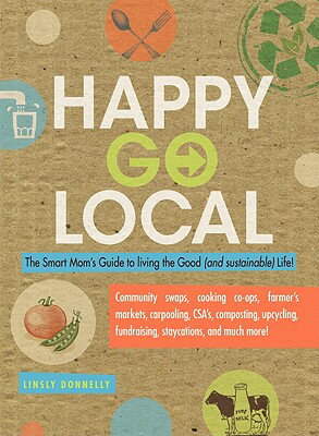 ISBN 9781440500084 Happy Go Local: The Smart Mom's Guide to Living the Good (and Sustainable) Life!/ADAMS PUB/Linsly Donnelly 本・雑誌・コミック 画像