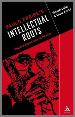 ISBN 9781441195234 Paulo Freire's Intellectual Roots: Toward Historicity in PRAXIS/BLOOMSBURY 3PL/Robert Lake 本・雑誌・コミック 画像