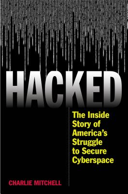 ISBN 9781442255210 Hacked: The Inside Story of America's Struggle to Secure Cyberspace/ROWMAN & LITTLEFIELD/Charlie Mitchell 本・雑誌・コミック 画像