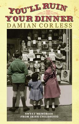 ISBN 9781444726039 You'll Ruin Your Dinner: Sweet Memories from Irish Childhood/HACHETTE BOOKS IRELAND/Damian Corless 本・雑誌・コミック 画像