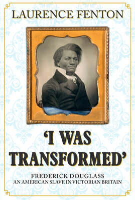 ISBN 9781445670195 'I Was Transformed' Frederick Douglass: An American Slave in Victorian Britain/AMBERLEY PUB/Laurence Fenton 本・雑誌・コミック 画像