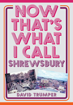 ISBN 9781445673769 Now That's What I Call Shrewsbury/AMBERLEY PUB/David Trumper 本・雑誌・コミック 画像