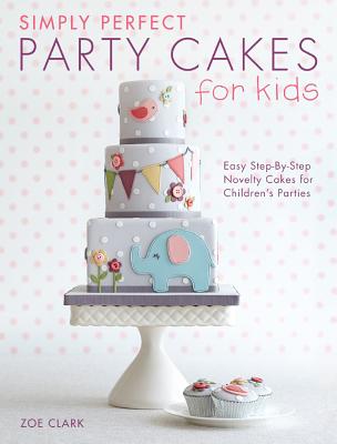 ISBN 9781446304266 Simply Perfect Party Cakes for Kids: Easy Step-By-Step Novelty Cakes for Children's Parties/DAVID & CHARLES/Zoe Clark 本・雑誌・コミック 画像