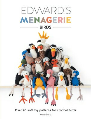 ISBN 9781446306024 Edward's Menagerie: Birds: Over 40 Soft Toy Patterns for Crochet Birds/DAVID & CHARLES/Kerry Lord 本・雑誌・コミック 画像