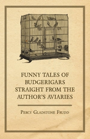 ISBN 9781447414735 Funny Tales of Budgerigars Straight from the Author's Aviaries Percy Gladstone Frudd 本・雑誌・コミック 画像