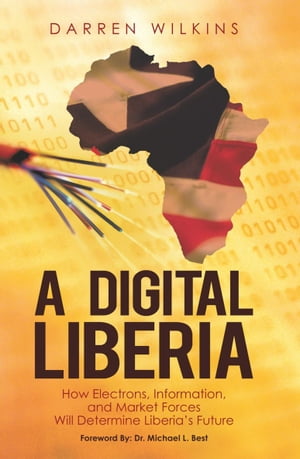 ISBN 9781450258722 A Digital Liberia: How Electrons, Information, and Market Forces Will Determine Liberia's Future/AUTHORHOUSE/Darren Wilkins 本・雑誌・コミック 画像