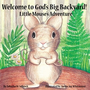 ISBN 9781452055244 Welcome to God's Big Backyard Little Mouse's Adventure Tabatha M. Schreck 本・雑誌・コミック 画像