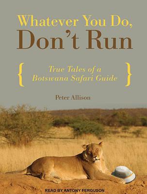 ISBN 9781452636160 Whatever You Do, Don't Run: True Tales of a Botswana Safari Guide Library - CD/TANTOR AUDIO/Peter Allison 本・雑誌・コミック 画像