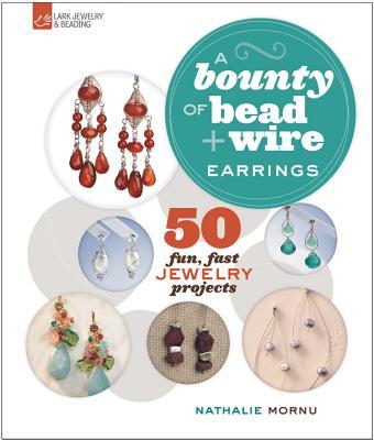 ISBN 9781454700180 A Bounty of Bead & Wire Earrings: 50 Fun, Fast Jewelry Projects/LARK COMMUNICATIONS CORP/Nathalie Mornu 本・雑誌・コミック 画像