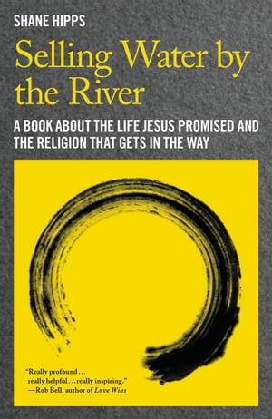 ISBN 9781455522088 Selling Water by the River: A Book about the Life Jesus Promised and the Religion That Gets in the W/JERICHO BOOKS/Shane Hipps 本・雑誌・コミック 画像