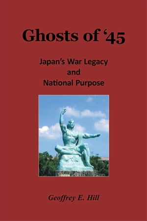 ISBN 9781458210135 Ghosts of '45 Japan's War Legacy and National Purpose Geoffrey E. Hill 本・雑誌・コミック 画像