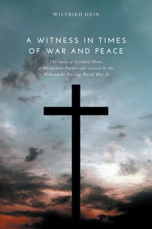 ISBN 9781460251157 A Witness in Times of War and PeaceThe story of Gerhard Hein, a Mennonite Pastor who served in the Wehrmacht During World War II Wilfried Hein 本・雑誌・コミック 画像